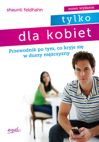 Tylko dla kobiet. Przewodnik po tym, co kryje się w duszy mężczyzny Shaunti Feldhahn - okladka książki