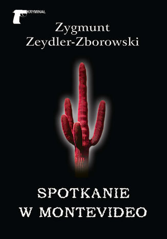 Kryminał (#23). Spotkanie w Montevideo Zygmunt Zeydler-Zborowski - okladka książki