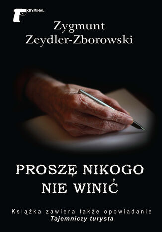 Kryminał (#22). Proszę nikogo nie winić Zygmunt Zeydler-Zborowski - okladka książki