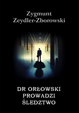 Kryminał (#34). Dr Orłowski prowadzi śledztwo Zygmunt Zeydler-Zborowski - okladka książki