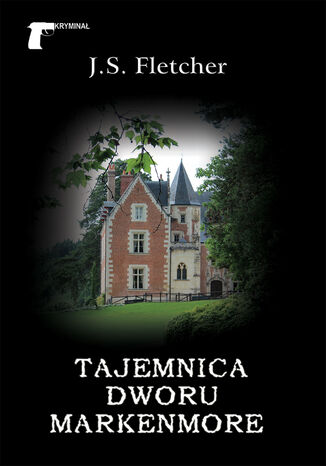 Kryminał (#35). Tajemnica dworu Markenmore Joseph Smith Fletcher - okladka książki