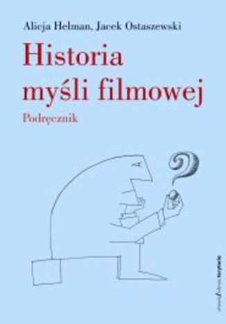 Historia myśli filmowej. Podręcznik Alicja Helman, Jacek Ostaszewski - okladka książki