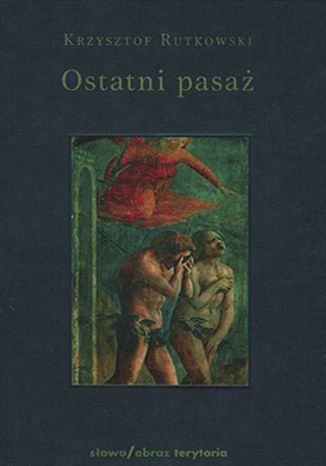 Ostatni pasaż. Przepowieść o byciu byle-jakim Krzysztof Rutkowski - okladka książki