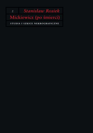 Mickiewicz (po śmierci). Studia i szkice nekrograficzne Stanisław Rosiek - okladka książki