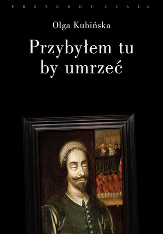 Przybyłem tu, by umrzeć. Relacje z placów straceń Olga Kubińska - okladka książki