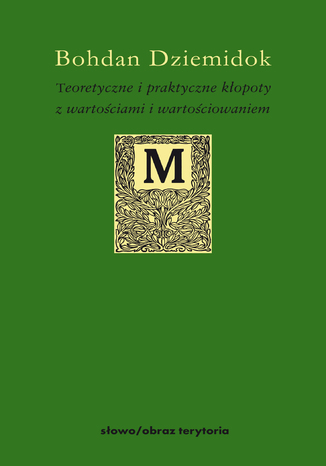 Teoretyczne i praktyczne kłopoty z wartościami i wartościowaniem Bohdan Dziemidok - okladka książki