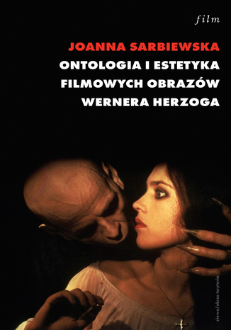 Ontologia i estetyka filmowych obrazów Wernera Herzoga Joanna Sarbiewska - okladka książki