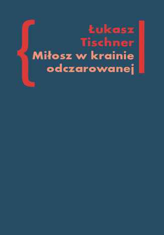 Miłosz w krainie odczarowanej Łukasz Tischner - okladka książki