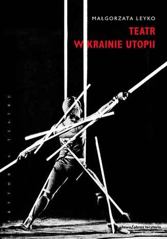 Teatr w krainie utopii Małgorzata Leyko - okladka książki