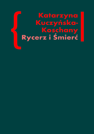 Rycerz i Śmierć. O "Elegiach duinejskich" Rainera Marii Rilkego Katarzyna Kuczyńska-Koschany - okladka książki