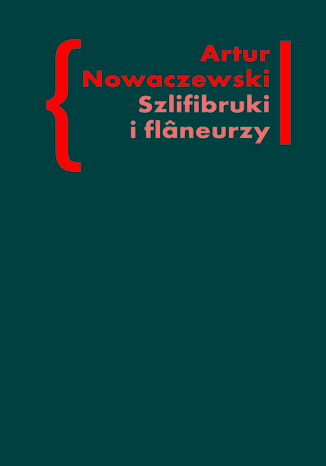 Szlifibruki i flâneurzy. Figura ulicy w literaturze polskiej po 1918 roku Artur Nowaczewski - okladka książki