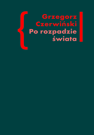 	Po rozpadzie świata. O przestrzeni artystycznej w prozie Włodzimierza Odojewskiego Grzegorz Czerwiński - okladka książki