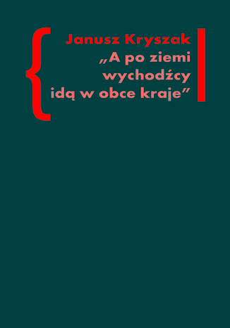 A po ziemi wychodźcy idą w obce kraje. O poezji i poetach Drugiej Emigracji Janusz Kryszak - okladka książki