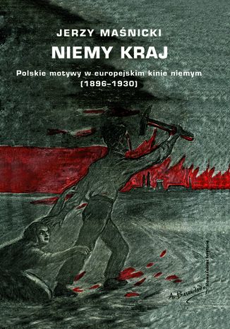 Niemy kraj. Polskie motywy w europejskim kinie niemym (1896-1930) Jerzy Maśnicki - okladka książki