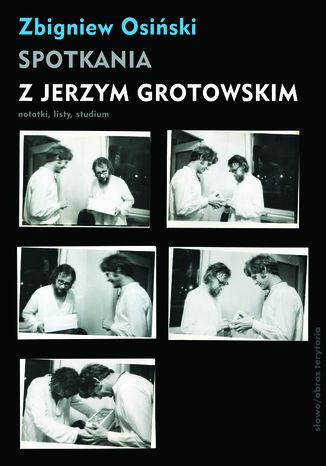 Spotkania z Jerzym Grotowskim. Notatki, listy, studium Zbigniew Osiński - okladka książki