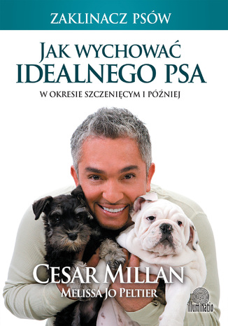 Jak wychować idealnego psa. W okresie szczenięcym i później Cesar Millan, Melissa Jo Peltier - okladka książki