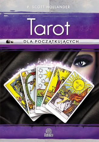 Tarot dla początkujących. Jak zrozumieć i interpretować Tarota P. Scott Hollander - okladka książki