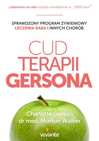 Cud Terapii Gersona. Sprawdzony program żywieniowy leczenia raka i innych chorób Charlotte Gerson, Dr Morton Walker - okladka książki