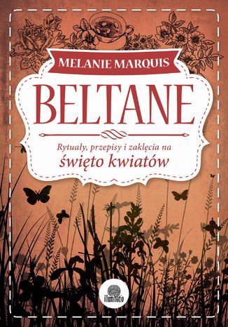 Beltane. Rytuały, przepisy i zaklęcia na święto kwiatów Melanie Marquis - okladka książki