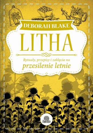 Litha. Rytuały, przepisy i zaklęcia na przesilenie letnie Deborah Blake - okladka książki