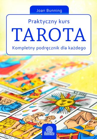 Praktyczny kurs Tarota. Kompletny podręcznik dla każdego Joan Bunning - okladka książki
