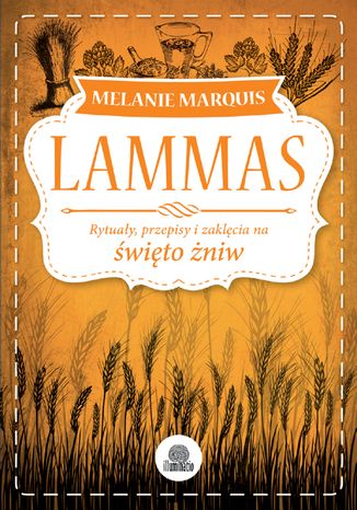 Lammas. Rytuały, przepisy i zaklęcia na święto żniw Melanie Marquis - okladka książki