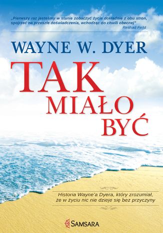 Tak miało być. Historia Wayne'a Dyera, który zrozumiał, że w życiu nic nie dzieje się bez przyczyny Wayne W. Dyer - okladka książki