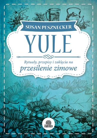 Yule. Rytuały, przepisy i zaklęcia na przesilenie zimowe Susan Pesznecker - okladka książki
