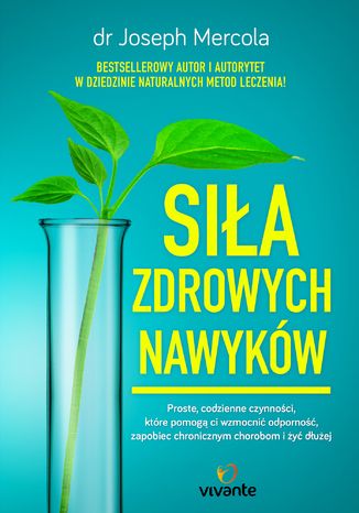 Siła zdrowych nawyków. Proste codzienne czynności, które pomogą wzmocnić odporność, zapobiec chorobom i żyć dłużej Dr Joseph Mercola - okladka książki
