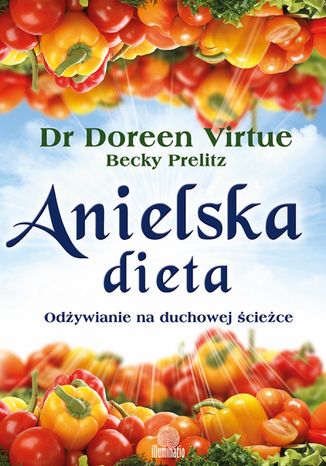 Anielska dieta. Odżywianie na duchowej ścieżce Doreen Virtue, Becky Prelitz - okladka książki