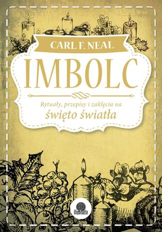 Imbolc. Rytuały, przepisy i zaklęcia na święto światła Carl F. Neal - okladka książki