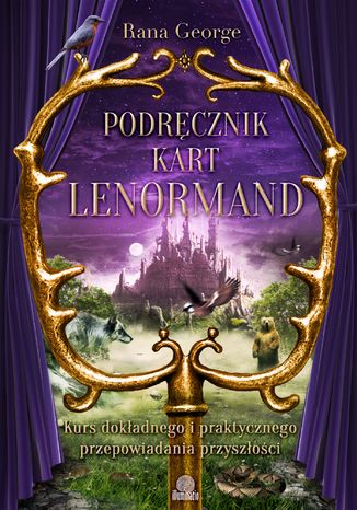 Podręcznik kart Lenormand. Kurs dokładnego i praktycznego przepowiadania przyszłości Rana George - okladka książki