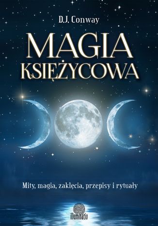 Magia księżycowa. Mity, magia, zaklęcia, przepisy i rytuały D.J. Conway - okladka książki