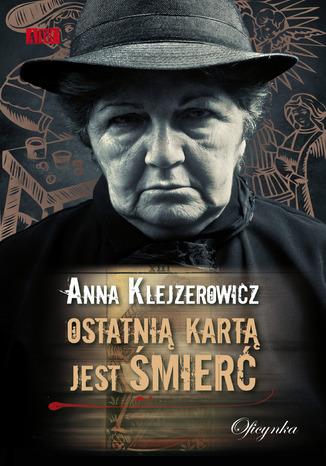 Ostatnią kartą jest śmierć Anna Klejzerowicz - okladka książki