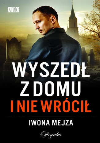 Wyszedł z domu i nie wrócił Iwona Mejza - okladka książki