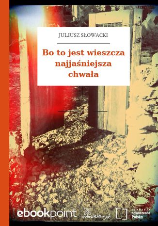 Bo to jest wieszcza najjaśniejsza chwała Juliusz Słowacki - okladka książki