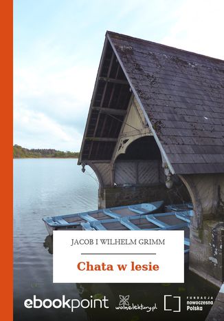 Chata w lesie Jacob i Wilhelm Grimm - okladka książki