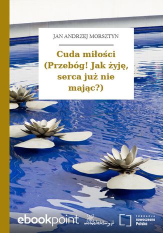 Cuda miłości (Przebóg! Jak żyję, serca już nie mając?) Jan Andrzej Morsztyn - okladka książki
