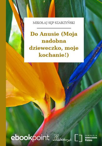 Do Anusie (Moja nadobna dzieweczko, moje kochanie!) Mikołaj Sęp Szarzyński - okladka książki