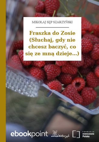 Fraszka do Zosie (Słuchaj, gdy nie chcesz baczyć, co się ze mną dzieje...) Mikołaj Sęp Szarzyński - okladka książki