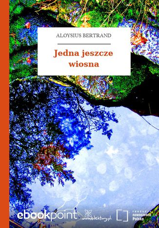 Jedna jeszcze wiosna Aloysius Bertrand - okladka książki