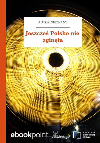 Jeszcześ Polsko nie zginęła Autor nieznany - okladka książki