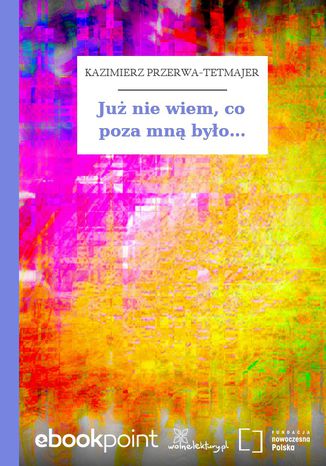 Już nie wiem, co poza mną było Kazimierz Przerwa-Tetmajer - okladka książki