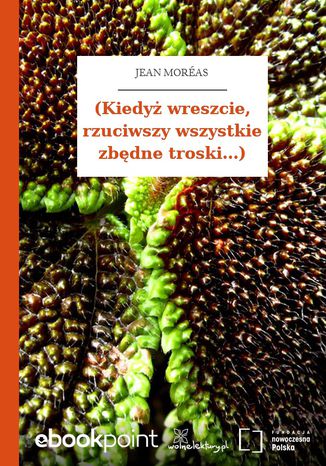 (Kiedyż wreszcie, rzuciwszy wszystkie zbędne troski...) Jean Moréas - okladka książki