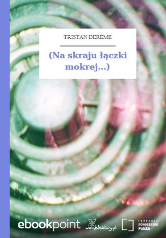 (Na skraju łączki mokrej...) Tristan Derme - okladka książki