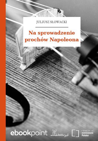 Na sprowadzenie prochów Napoleona Juliusz Słowacki - okladka książki