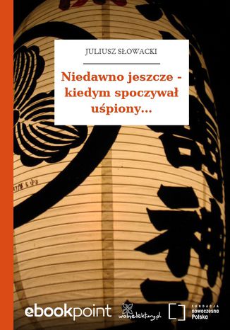 Niedawno jeszcze - kiedym spoczywał uśpiony Juliusz Słowacki - okladka książki