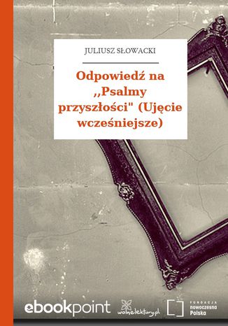 Odpowiedź na ,,Psalmy przyszłości" (Ujęcie wcześniejsze) Juliusz Słowacki - okladka książki