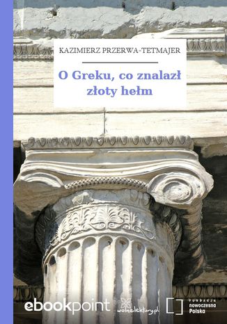 O Greku, co znalazł złoty hełm Kazimierz Przerwa-Tetmajer - okladka książki