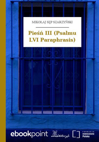 Pieśń III (Psalmu LVI Paraphrasis) Mikołaj Sęp Szarzyński - okladka książki